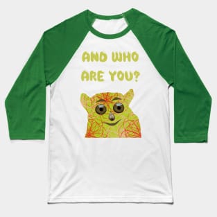 "And Who Are You?" Baseball T-Shirt